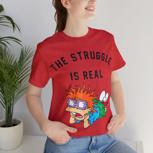 The Struggle is Real Tee!