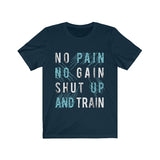 No Pain No Gain Shut Up and Train Tee